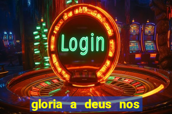 gloria a deus nos altos ceus letra